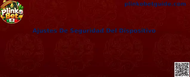 Ajustes De Seguridad Del Dispositivo para Plinko Bet