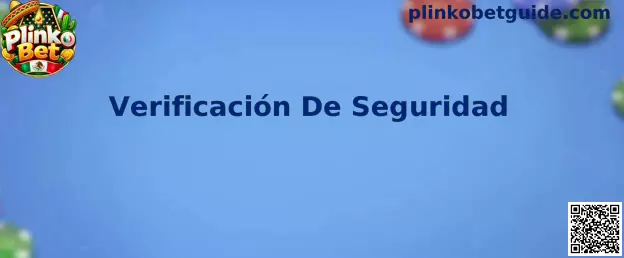 Guía de Verificación De Seguridad para el acceso a Plinko Bet