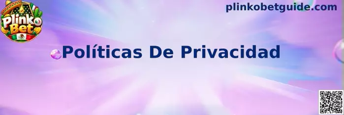 Guía de Políticas De Privacidad y protección de datos para usuarios de Plinko Bet