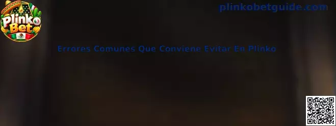 Guía sobre errores comunes que conviene evitar en Plinko