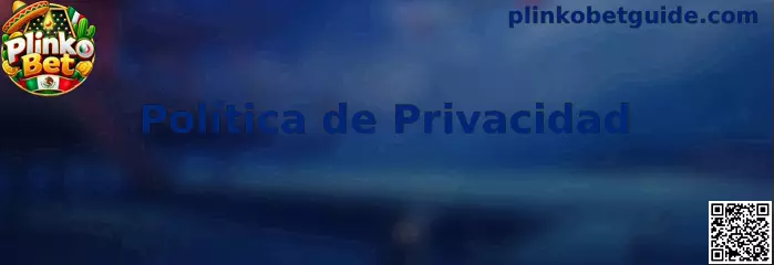 Información sobre política de privacidad de Plinko Bet